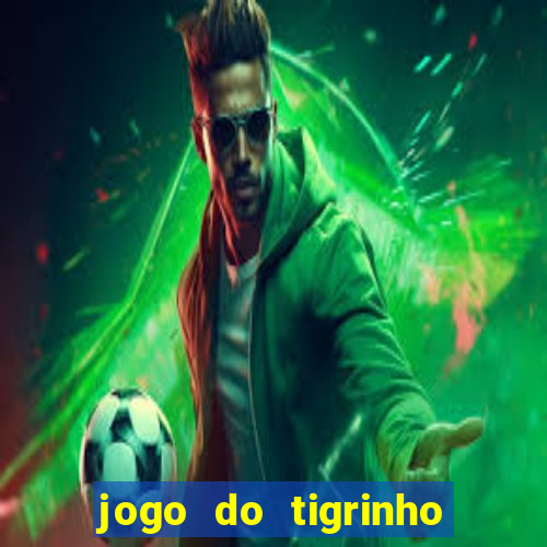 jogo do tigrinho ganha dinheiro de verdade